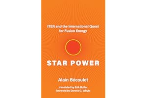 Star Power: ITER and the International Quest for Fusion Energy