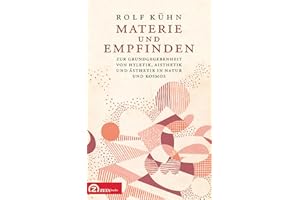 Materie und Empfinden: Zur Grundgegebenheit von Hyletik, Aisthetik und Ästhetik in Natur und Kosmos (German Edition)