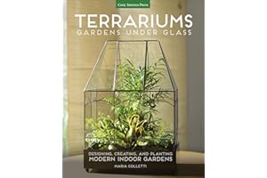 Terrariums: Gardens Under Glass: Designing, Creating, and Planting Modern Indoor Gardens