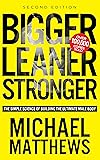 Bigger Leaner Stronger: The Simple Science of Building the Ultimate Male Body (Second Edition)