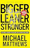 Bigger Leaner Stronger: The Simple Science of Building the Ultimate Male Body