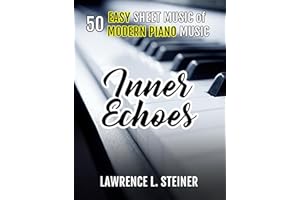 Inner Echoes: 50 Easy Sheet Music of Modern Piano Music (Inner Echoes: Modern Music Pieces for Piano)