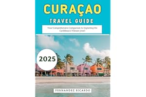 Curaçao Travel Guide 2025: Your Comprehensive Companion to Exploring the Caribbean’s Vibrant Jewel