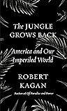 The Jungle Grows Back: America and Our Imperiled World