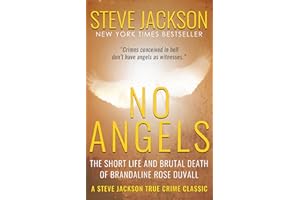 No Angels: The Short Life And Brutal Death Of Brandaline Rose Duvall (Steve Jackson True Crime Classic)