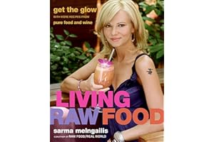 Living Raw Food: Get the Glow with More Recipes from Pure Food and Wine