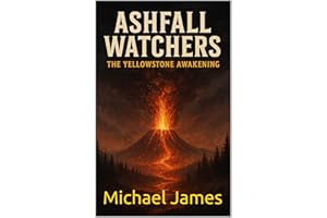 Ashfall Watchers: The Yellowstone Awakening (Global Disaster Scenarios Book 4)