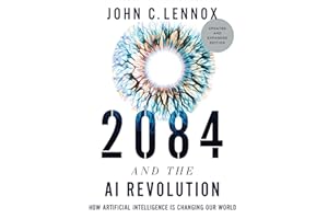 2084 and the AI Revolution, Updated and Expanded Edition: How Artificial Intelligence Informs Our Future