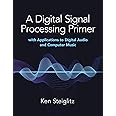 A Digital Signal Processing Primer: with Applications to Digital Audio and Computer Music