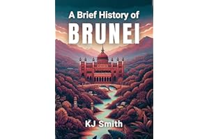 A Brief History of Brunei (A Brief History - Around the World Edition)