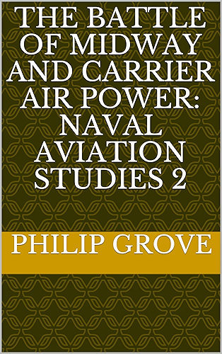 Download The Battle of Midway and Carrier Air Power: Naval Aviation Studies 2 (Naval Aviation Series) (English Edition) PDF
