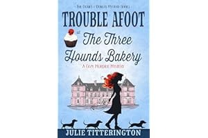Trouble Afoot At The Three Hounds Bakery: A Cozy Murder Mystery (The Doxies & Donuts Mystery Series Book 1)