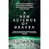 A New Science of Heaven: How the new science of plasma physics is shedding light on spiritual experience