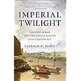 Imperial Twilight: The Opium War and the End of China's Last Golden Age