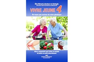 Vivre jeune 4: Ne soyez pas esclave de votre génétique (French Edition)