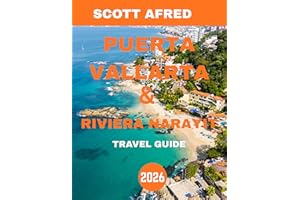 PUERTO VALLARTA & RIVIERA NAYARIT TRAVEL GUIDE 2026: Puerto Vallarta & Riviera Nayarit: Hidden Gems, Vibrant Culture, and Bre