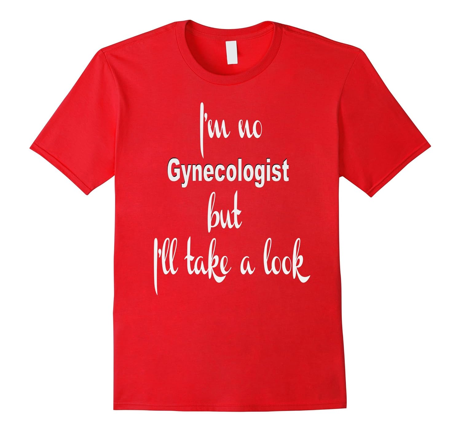 I'm no gynecologist but I'll take look t-shirt-ANZ