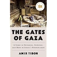The Gates of Gaza: A Story of Betrayal, Survival, and Hope in Israel’s Borderlands