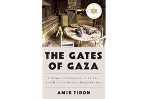 The Gates of Gaza: A Story of Betrayal, Survival, and Hope in Israel’s Borderlands