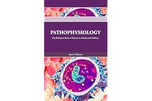 PATHOPHYSIOLOGY: The Biological Basis of Disease in Adults and Children