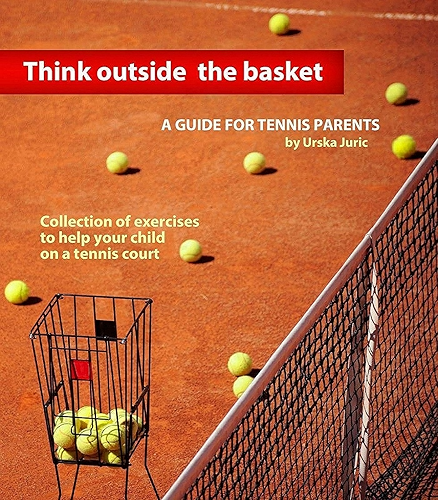 Download Think Outside the Basket: A Guide for Tennis Parents: Collection of Exercises to Help Your Child On the Tennis Court (English Edition) PDF