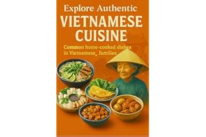 EXPLORE AUTHENTIC VIETNAMESE CUISINE: Discover the hidden gem of Asian cuisine. Common Home-Cooked Dishes from a Vietnamese F