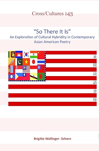 Download So There It Is: An Exploration of Cultural Hybridity in Contemporary Asian American Poetry PDF