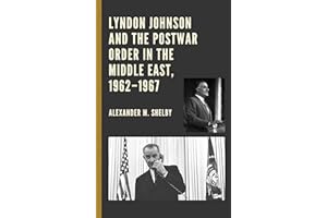 Lyndon Johnson and the Postwar Order in the Middle East, 1962–1967