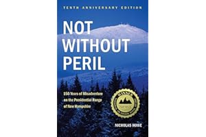 Not Without Peril: 150 Years Of Misadventure On The Presidential Range Of New Hampshire