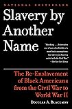 Slavery by Another Name: The Re-Enslavement of Black Americans from the Civil War to World War II