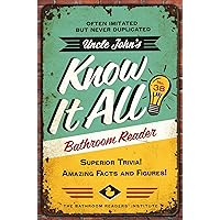 Uncle John's Know It All Bathroom Reader: Superior Trivia! Amazing Facts and Figures! (Uncle John's Bathroom Reader Annual)