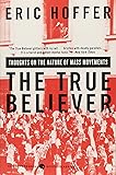The True Believer: Thoughts on the Nature of Mass Movements (Perennial Classics)