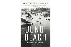Juno Beach: Canada's D-Day Victory: June 6, 1944