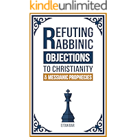 Refuting Rabbinic Objections to Christianity & Messianic Prophecies book cover