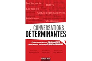 Conversations déterminantes: Pratiques de gestion gagnantes pour générer davantage d'engagement (French Edition)