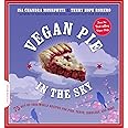 Vegan Pie in the Sky: 75 Out-of-This-World Recipes for Pies, Tarts, Cobblers, and More
