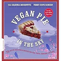 Vegan Pie in the Sky: 75 Out-of-This-World Recipes for Pies, Tarts, Cobblers, and More