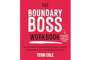 The Boundary Boss Workbook: The Right Words and Strategies to Free Yourself from Burnout, Exhaustion, and Over-Giving