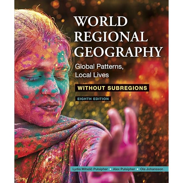 World Regional Geography: Global Patterns, Local Lives: Pulsipher