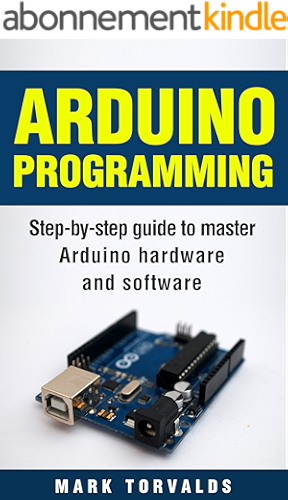 Download Arduino Programming: Step-by-step guide to mastering arduino hardware and software (Arduino, Arduino projects, Arduino uno, Arduino starter kit, Arduino ... mega, Arduino nano) (English Edition) PDF