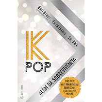 K-Pop - Além da sobrevivência: Tudo o que você ainda precisa saber