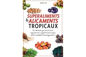 Superaliments & alicaments tropicaux !: Ces aliments qui nourrissent, rajeunissent et guérissent en plus d’être rentables éco