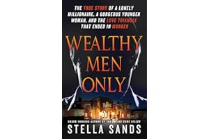 Wealthy Men Only: The True Story of a Lonely Millionaire, a Gorgeous Younger Woman, and the Love Triangle that Ended in Murde