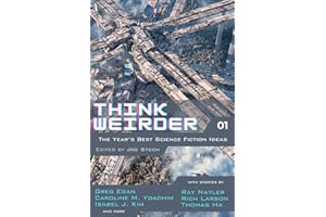 Think Weirder Volume 1: The Year's Best Science Fiction Ideas