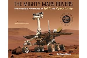The Mighty Mars Rovers: The Incredible Adventures of Spirit and Opportunity (Scientists in the Field)