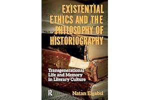 Existential Ethics and the Philosophy of Historiography: Transgenerational Life and Memory in Literary Culture