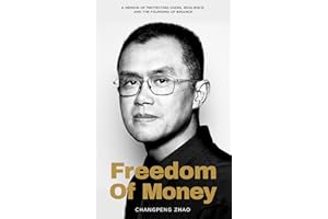 Freedom of Money: A Memoir of Protecting Users, Resilience, and the Founding of Binance