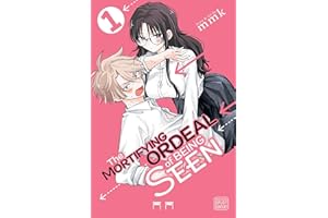 The Mortifying Ordeal of Being Seen, Vol. 1