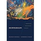 On Decoloniality: Concepts, Analytics, Praxis