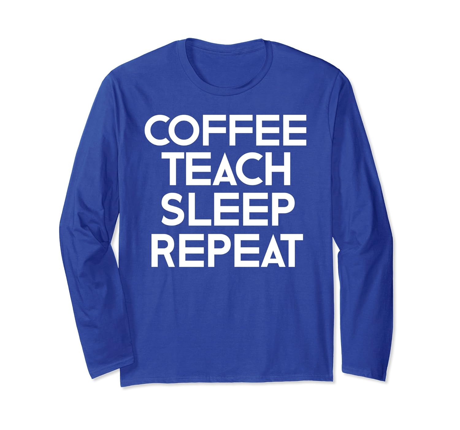 Coffee Teach Sleep Repeat Funny Teachers Long Sleeve T-Shirt-anz